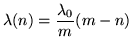 $\displaystyle \lambda(n)=\frac{\lambda_0}{m}(m-n)
$