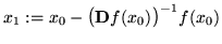 $\displaystyle x_1:=x_0-\big({\bf D}f(x_0)\big)^{-1}f(x_0)
$
